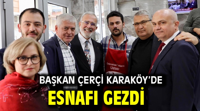 Başkan Çerçi Karaköy'de Esnafı Gezdi