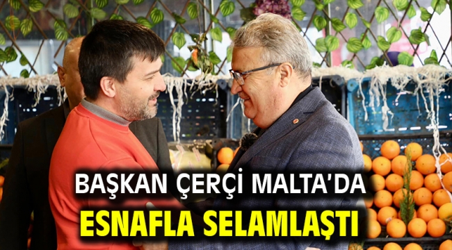 Başkan Çerçi Malta'da Esnafla Selamlaştı