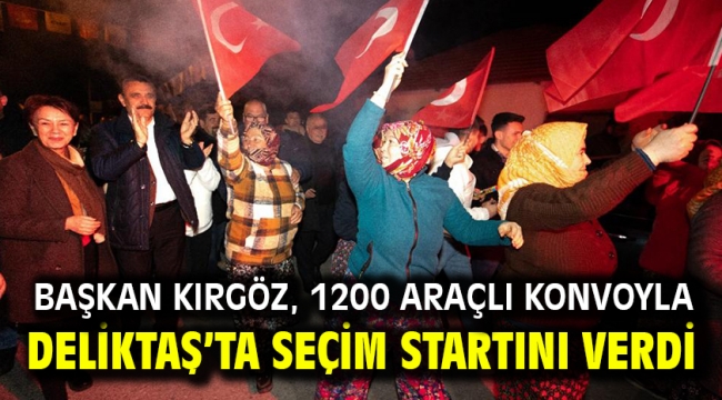 Başkan Kırgöz, 1200 araçlı konvoyla Deliktaş'ta seçim startını verdi