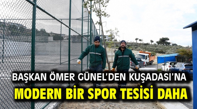 Başkan Ömer Günel'den Kuşadası'na Modern Bir Spor Tesisi Daha