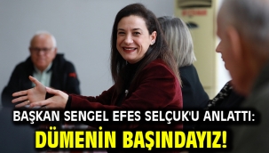 Başkan Sengel Efes Selçuk'u anlattı: Dümenin başındayız!