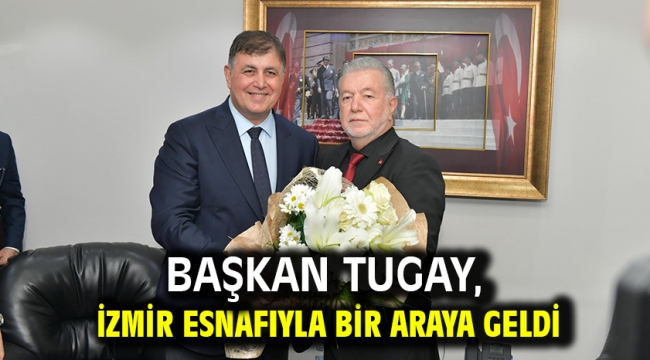Başkan Tugay, İzmir esnafıyla bir araya geldi