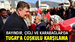 Bayındır, Çiğli ve Karabağlar'da Tugay'a coşkulu karşılama