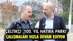 Çeltikçi '100. Yıl Hatıra Parkı' çalışmaları hızla devam ediyor