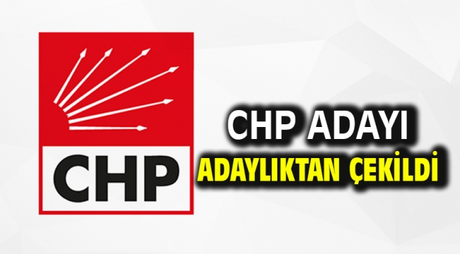 CHP adayı adaylıktan çekildi