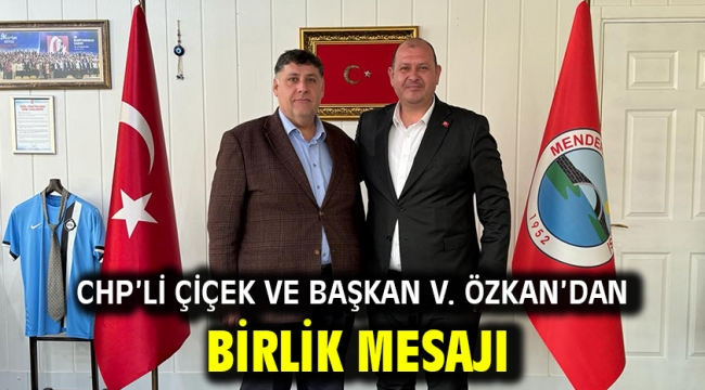 CHP'li Çiçek ve Başkan V. Özkan'dan Birlik Mesajı