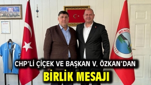 CHP'li Çiçek ve Başkan V. Özkan'dan Birlik Mesajı