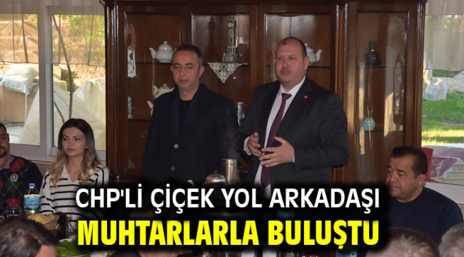 CHP'li Çiçek Yol Arkadaşı Muhtarlarla Buluştu