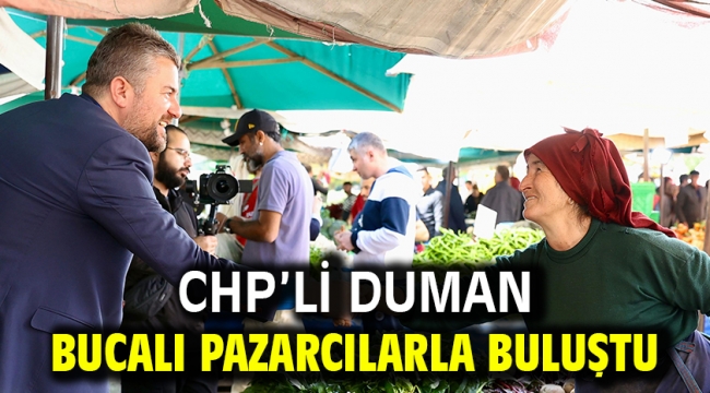 CHP'li Duman Bucalı pazarcılarla buluştu