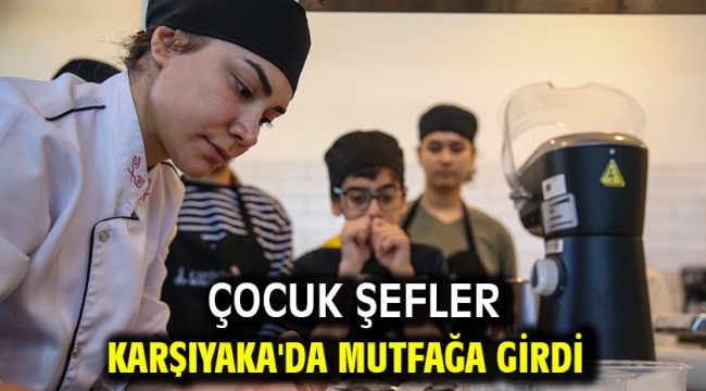 Çocuk şefler Karşıyaka'da mutfağa girdi