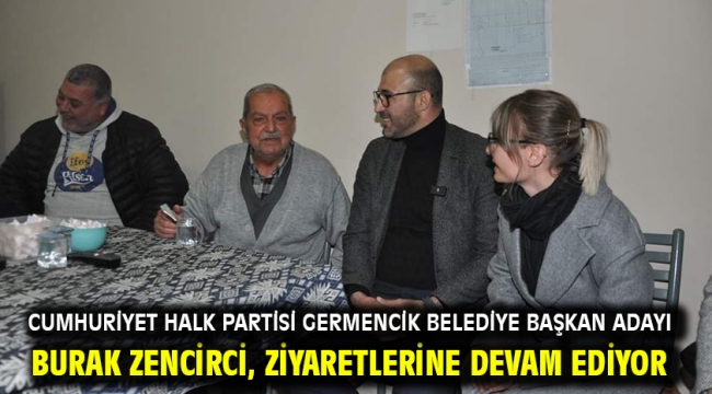 Cumhuriyet Halk Partisi Germencik Belediye Başkan Adayı Burak Zencirci, Ziyaretlerine Devam Ediyor 