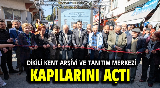 Dikili Kent Arşivi ve Tanıtım Merkezi Kapılarını Açtı