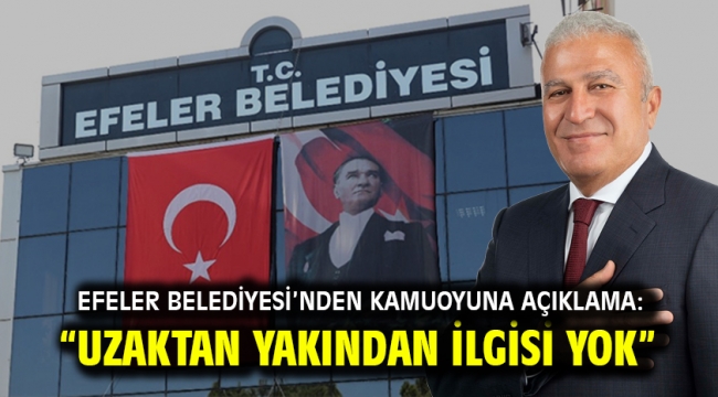 Efeler Belediyesi'nden kamuoyuna açıklama: "Uzaktan yakından ilgisi yok"