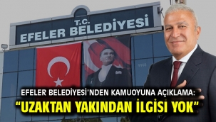 Efeler Belediyesi'nden kamuoyuna açıklama: "Uzaktan yakından ilgisi yok"