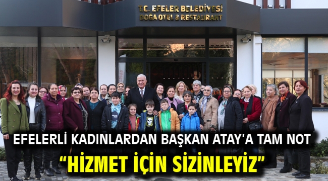 Efelerli Kadınlardan Başkan Atay'a Tam Not "Hizmet İçin Sizinleyiz"