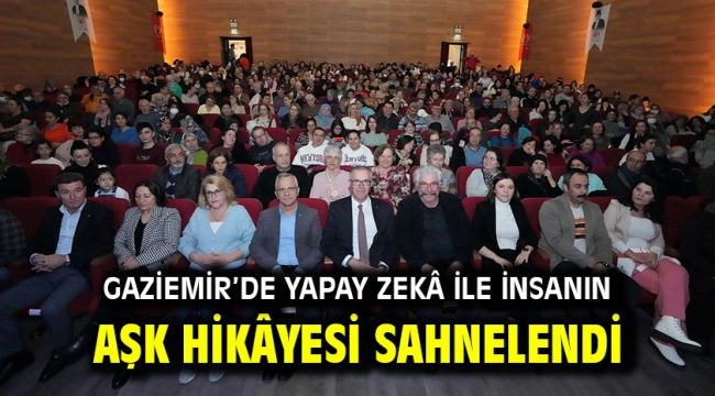 Gaziemir'de yapay zekâ ile insanın aşk hikâyesi sahnelendi