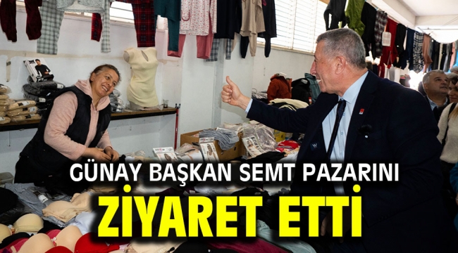 Günay Başkan Semt Pazarını Ziyaret Etti