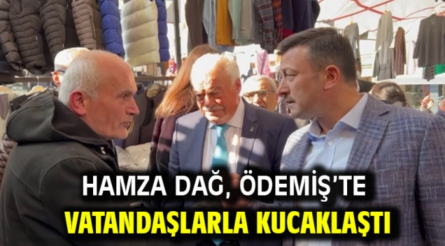 Hamza Dağ, Ödemiş'te vatandaşlarla kucaklaştı 