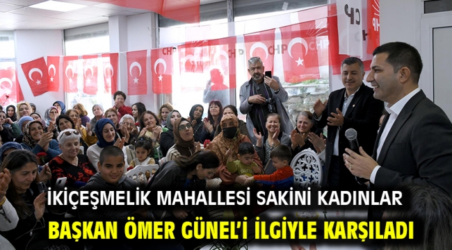 İkiçeşmelik Mahallesi Sakini Kadınlar Başkan Ömer Günel'i İlgiyle Karşıladı