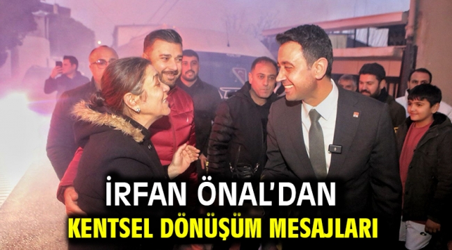 İrfan Önal'dan kentsel dönüşüm mesajları