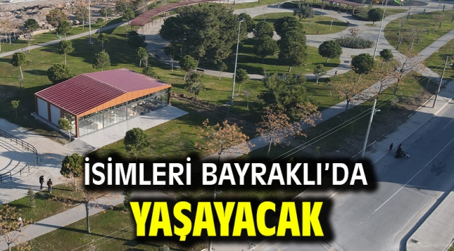 İsimleri Bayraklı'da yaşayacak