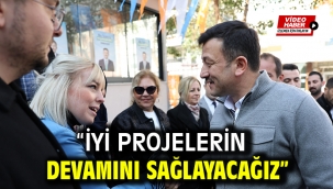 "İYİ PROJELERİN DEVAMINI SAĞLAYACAĞIZ" 