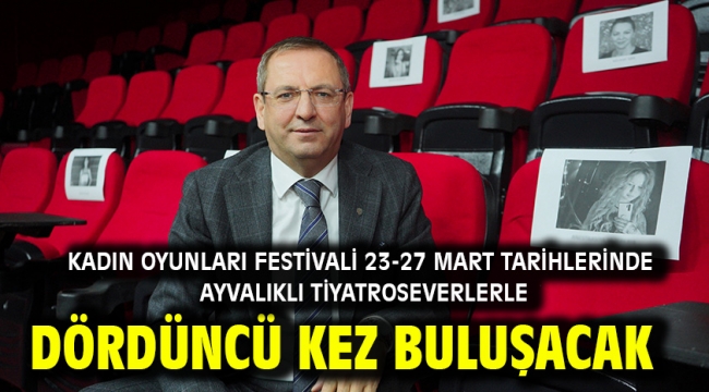 Kadın Oyunları Festivali 23-27 Mart Tarihlerinde Ayvalıklı Tiyatroseverlerle Dördüncü Kez Buluşacak