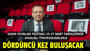 Kadın Oyunları Festivali 23-27 Mart Tarihlerinde Ayvalıklı Tiyatroseverlerle Dördüncü Kez Buluşacak
