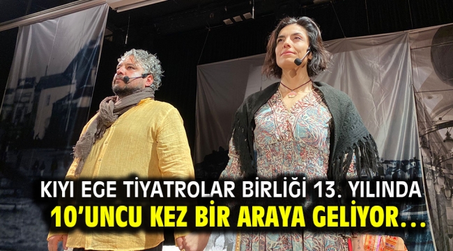 Kıyı Ege Tiyatrolar Birliği 13. yılında 10'uncu kez bir araya geliyor…