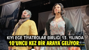 Kıyı Ege Tiyatrolar Birliği 13. yılında 10'uncu kez bir araya geliyor…