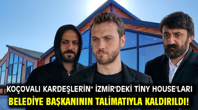 Koçovalı Kardeşlerin" İzmir'deki Tiny House'ları Belediye Başkanının talimatıyla kaldırıldı!