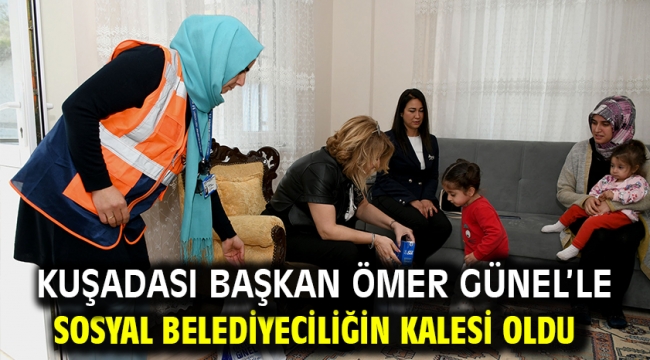 Kuşadası Başkan Ömer Günel'le Sosyal Belediyeciliğin Kalesi Oldu