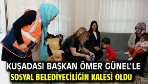 Kuşadası Başkan Ömer Günel'le Sosyal Belediyeciliğin Kalesi Oldu