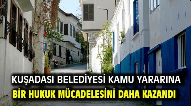 Kuşadası Belediyesi Kamu Yararına Bir Hukuk Mücadelesini Daha Kazandı