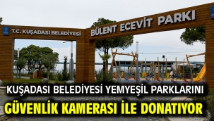 Kuşadası Belediyesi Yemyeşil Parklarını Güvenlik Kamerası İle Donatıyor