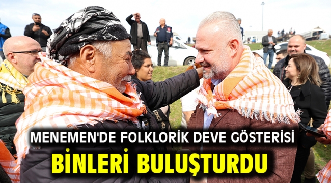 Menemen'de Folklorik Deve Gösterisi Binleri Buluşturdu