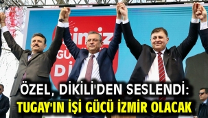 Özel, Dikili'den seslendi: Tugay'ın İşi Gücü İzmir Olacak