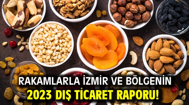 Rakamlarla İzmir ve bölgenin 2023 dış ticaret raporu!