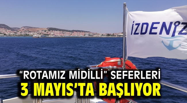 "Rotamız Midilli" seferleri 3 Mayıs'ta başlıyor