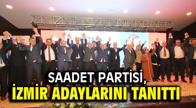 Saadet Partisi, İzmir adaylarını tanıttı