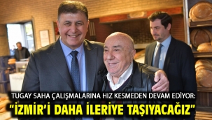 Tugay saha çalışmalarına hız kesmeden devam ediyor: "İzmir'i daha ileriye taşıyacağız"