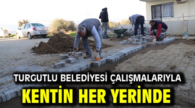 Turgutlu Belediyesi Çalışmalarıyla Kentin Her Yerinde