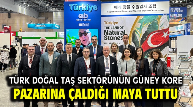 Türk doğal taş sektörünün Güney Kore pazarına çaldığı maya tuttu 