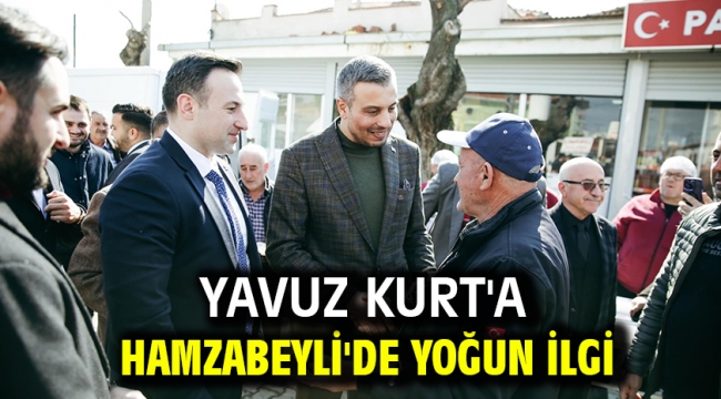 YAVUZ KURT'A HAMZABEYLİ'DE YOĞUN İLGİ