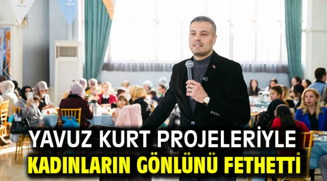 YAVUZ KURT PROJELERİYLE KADINLARIN GÖNLÜNÜ FETHETTİ