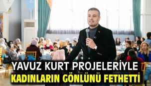 YAVUZ KURT PROJELERİYLE KADINLARIN GÖNLÜNÜ FETHETTİ