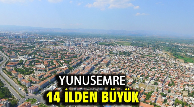 Yunusemre 14 İlden Büyük