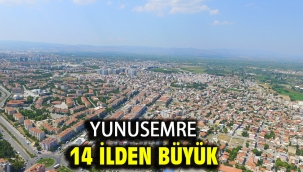 Yunusemre 14 İlden Büyük