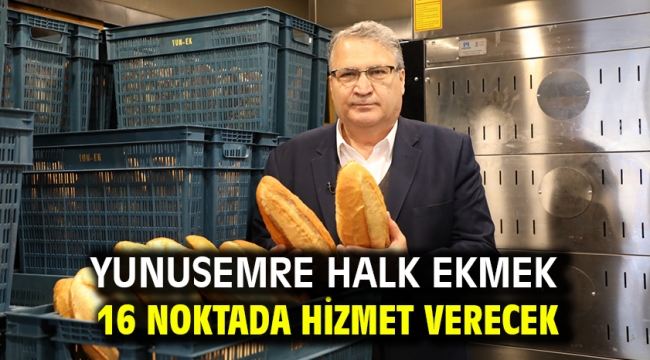 Yunusemre Halk Ekmek 16 Noktada Hizmet Verecek