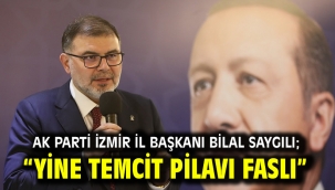 AK Parti İzmir İl Başkanı Bilal Saygılı; "Yine temcit pilavı faslı"  